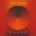 ROBIN TROWER - FOR EARTH BELOW - 50TH ANNIVERSARY EDITION - 2-LP - VINYL LP
